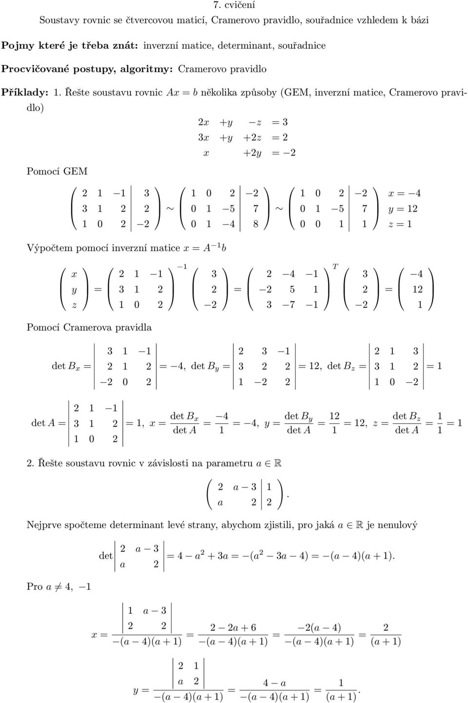 Řešte soustavu rovnic Ax b několika způsoby GEM, inverzní matice, Cramerovo pravidlo Pomocí GEM 2 1 1 3 3 1 2 2 1 0 2 2 2x +y z 3 3x +y +2z 2 x +2y 2 1 0 2 2 0 1 5 7 0 1 4 8 Výpočtem pomocí inverzní