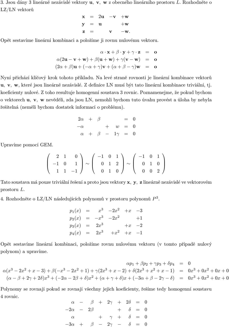 Na levé straně rovnosti je lineární kombinace vektorů u, v, w, které jsou lineárně nezávislé. Z definice LN musí být tato lineární kombinace triviální, tj. koeficienty nulové.