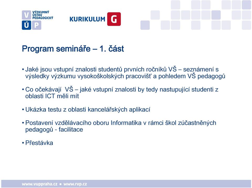 vysokoškolských pracovišť a pohledem VŠ pedagogů Co očekávají VŠ jaké vstupní znalosti by tedy