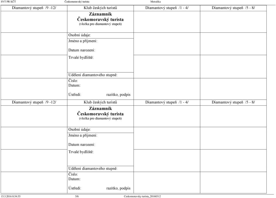 příjmení: Datum narození: Trvalé bydliště: Udělení diamantového stupně: Číslo: Datum: Ústředí: razítko, podpis 15.3.