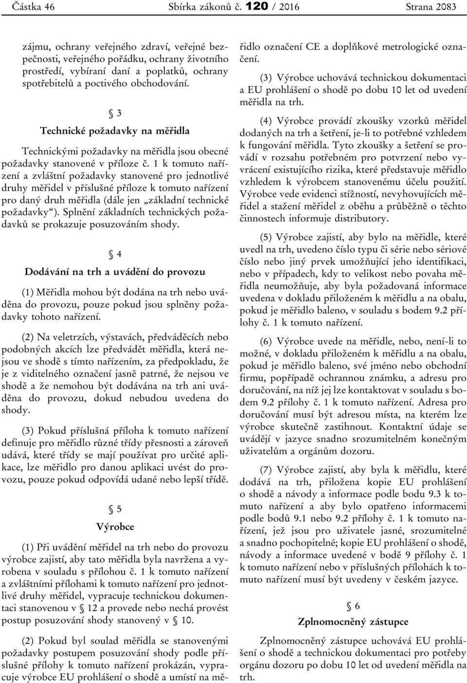 3 Technické požadavky na měřidla Technickými požadavky na měřidla jsou obecné požadavky stanovené v příloze č.