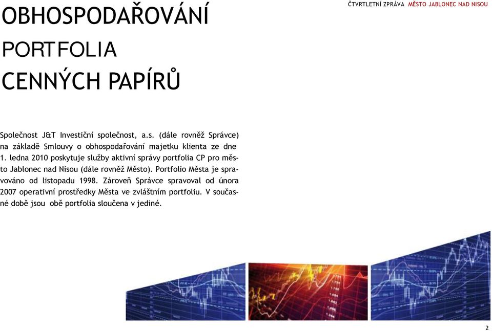 ledna 2010 poskytuje služby aktivní správy portfolia CP pro město Jablonec nad Nisou (dále rovněž Město).