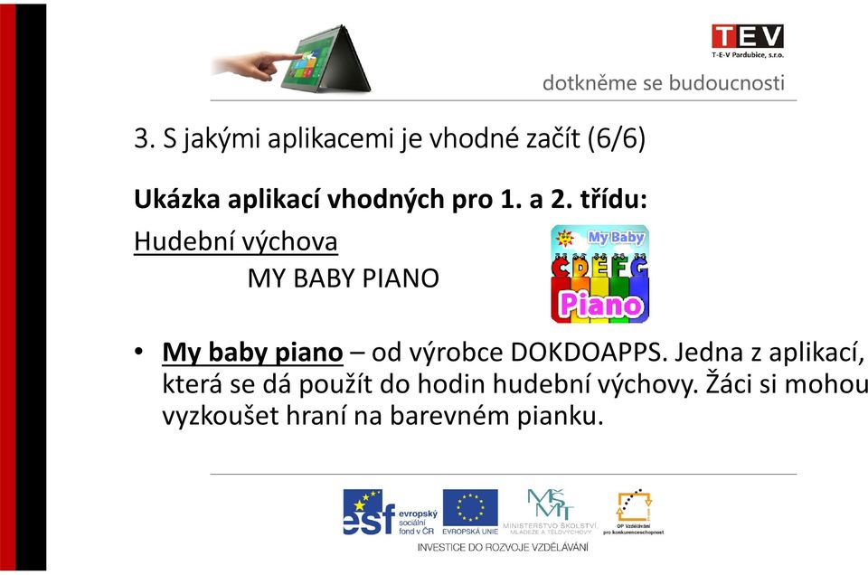 třídu: Hudební výchova MY BABY PIANO My baby piano od výrobce