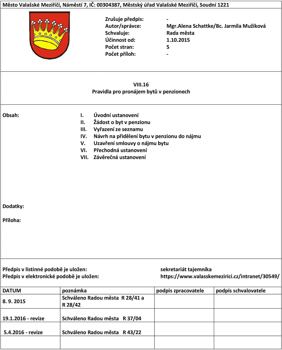 Žádost o byt v penzionu III. Vyřazení ze seznamu IV. Návrh na přidělení bytu v penzionu do nájmu V. Uzavření smlouvy o nájmu bytu VI. Přechodná ustanovení VII.