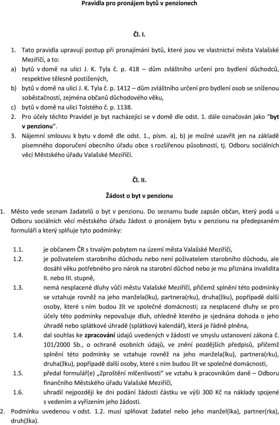 Pro účely těchto Pravidel je byt nacházející se v domě dle odst. 1. dále označován jako byt v penzionu. 3. Nájemní smlouvu k bytu v domě dle odst. 1., písm.