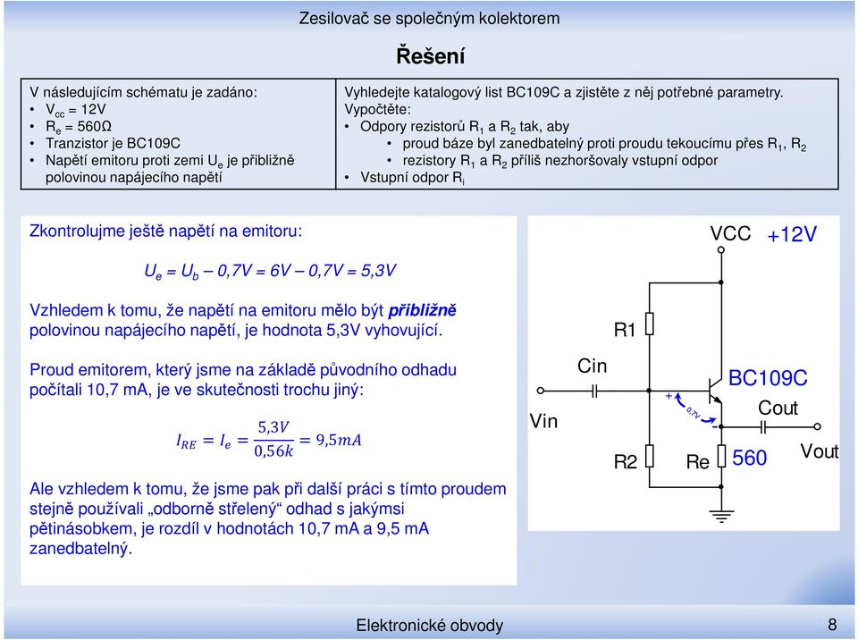 Proud emitorem, který jsme na základě původního odhadu počítali 10,7 ma, je ve skutečnosti trochu jiný: 5,3 0,56 9,5