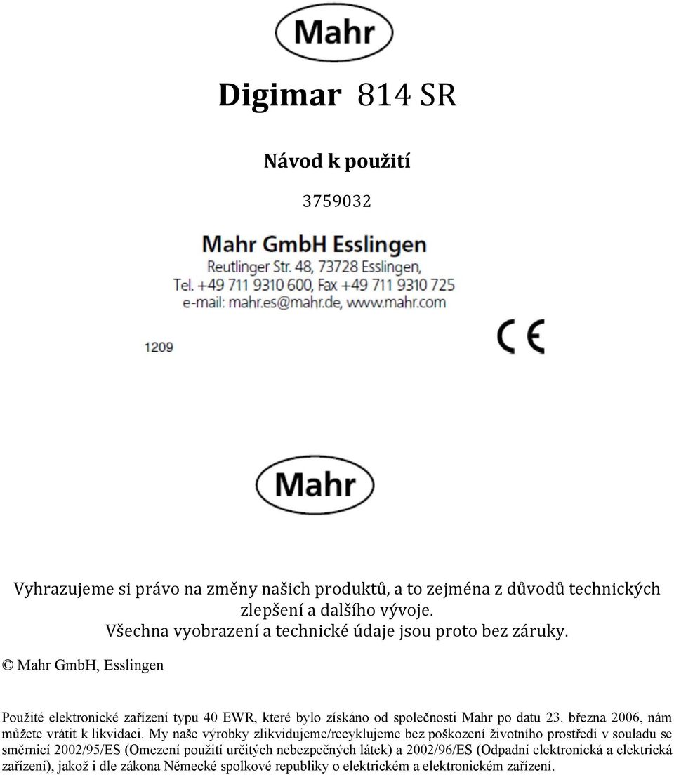 Mahr GmbH, Esslingen Použité elektronické zařízení typu 40 EWR, které bylo získáno od společnosti Mahr po datu 23. března 2006, nám můžete vrátit k likvidaci.