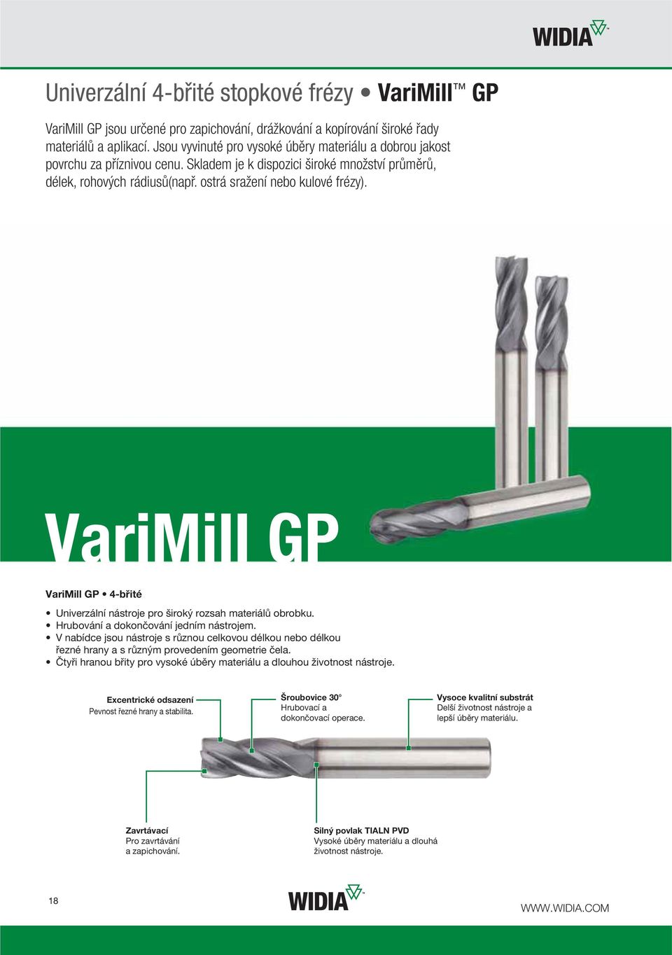 VariMill GP VariMill GP 4-břité Univerzální nástroje pro široký rozsah materiálů obrobku. Hrubování a dokončování jedním nástrojem.