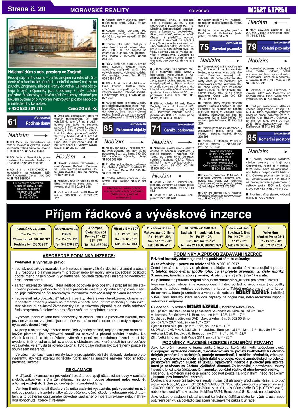 Celkem obsahuje 6 bytů, nájemníky jsou obsazeny 2 byty, ostatní prázdné. Možnost vybudování půdní vestavby. Vhodné pro luxusní bydlení příp.