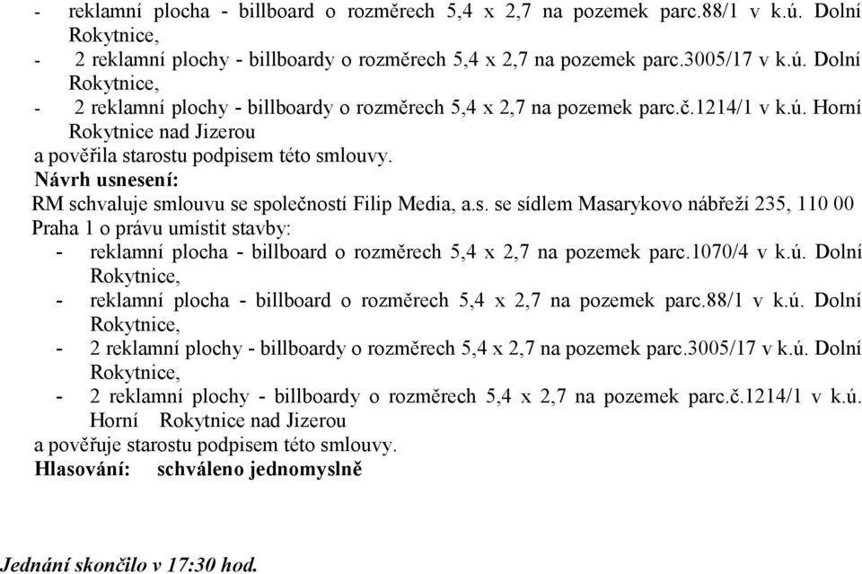 ú. Horní Rokytnice nad Jizerou a pověřuje starostu podpisem této smlouvy. Jednání skončilo v 17:30 hod.