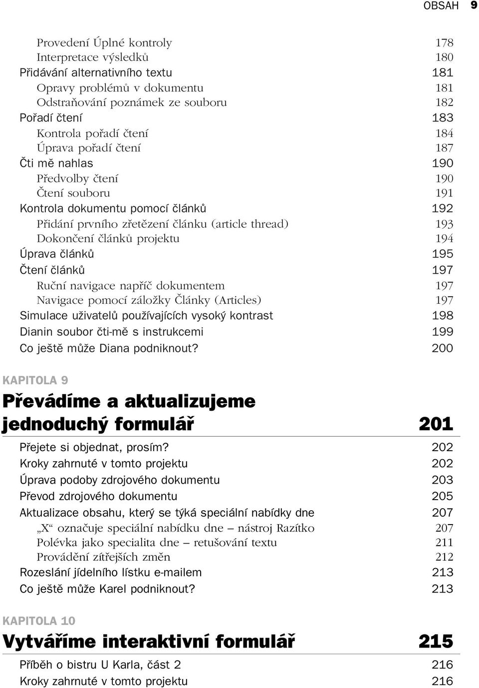 projektu 194 Úprava článků 195 Čtení článků 197 Ruční navigace napříč dokumentem 197 Navigace pomocí záložky Články (Articles) 197 Simulace uživatelů používajících vysoký kontrast 198 Dianin soubor