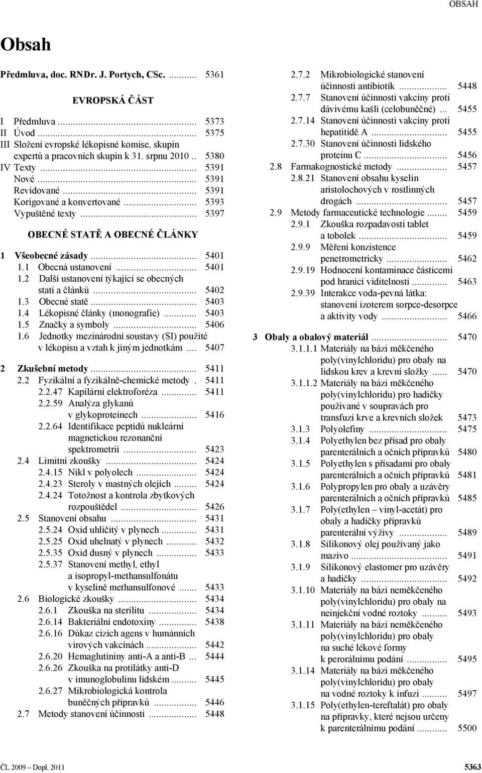 1 Obecná ustanovení... 5401 1.2 Další ustanovení týkající se obecných statí a článků... 5402 1.3 Obecné statě... 5403 1.4 Lékopisné články (monografie)... 5403 1.5 Značky a symboly... 5406 1.