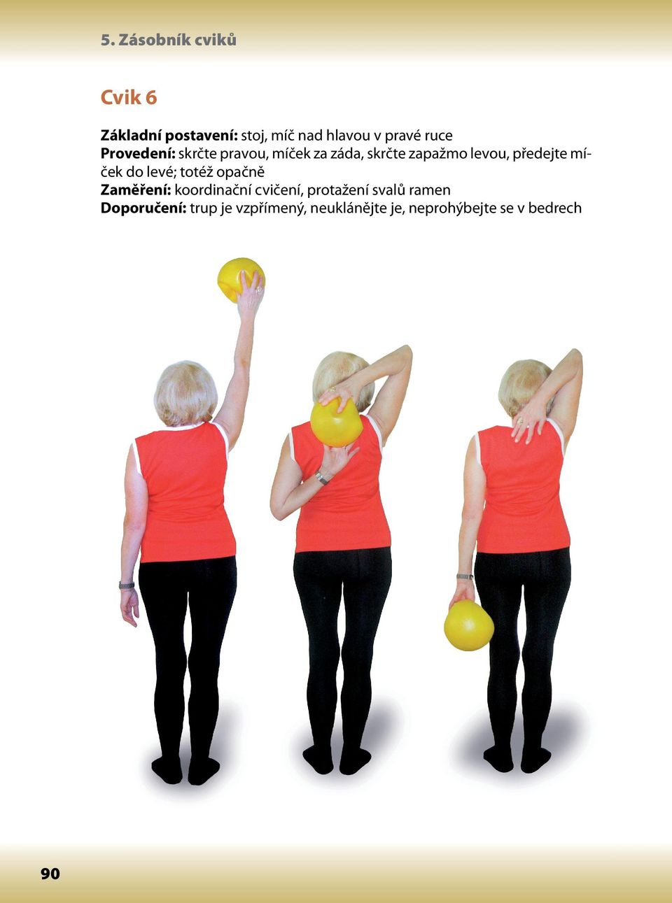 míček do levé; totéž opačně Zaměření: koordinační cvičení, protažení svalů