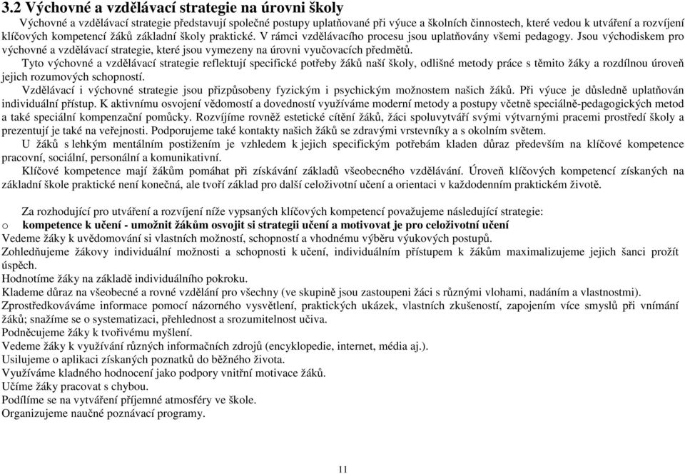 Jsou východiskem pro výchovné a vzdělávací strategie, které jsou vymezeny na úrovni vyučovacích předmětů.