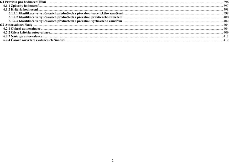 .. 400 6.1.2.3 Klasifikace ve vyučovacích předmětech s převahou výchovného zaměření... 402 6.2 Autoevaluace školy... 404 6.2.1 Oblasti autoevaluace.