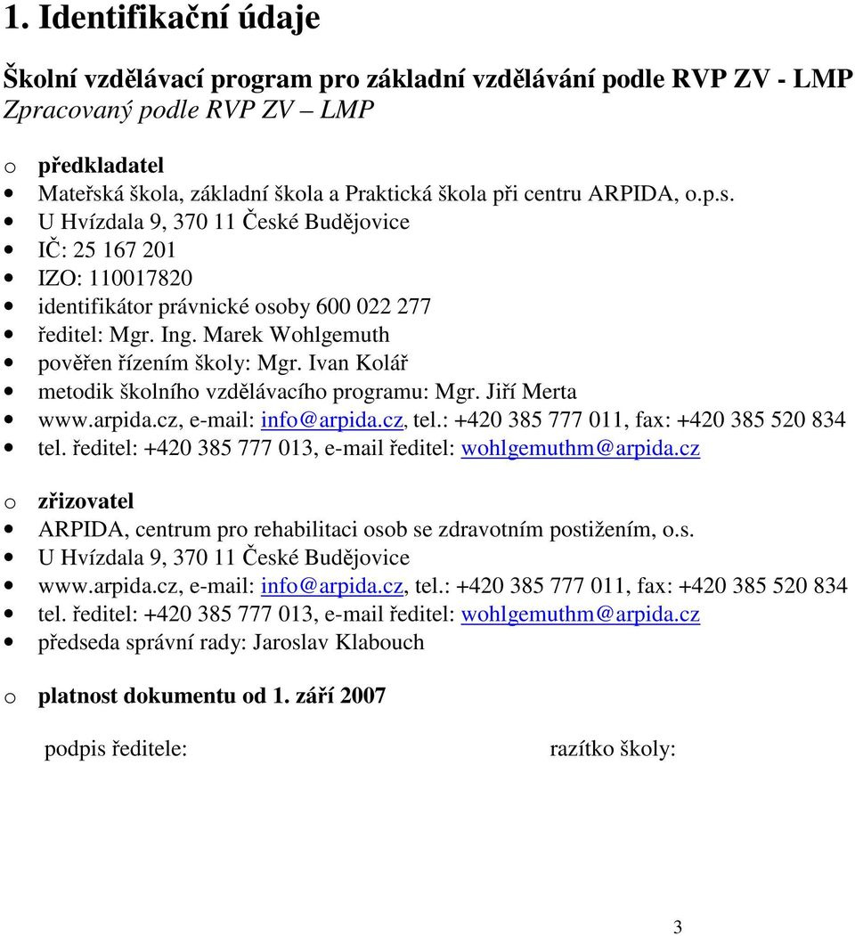 Ivan Kolář metodik školního vzdělávacího programu: Mgr. Jiří Merta www.arpida.cz, e-mail: info@arpida.cz, tel.: +420 385 777 011, fax: +420 385 520 834 tel.