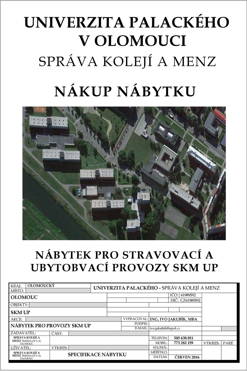 VYPRACOVAL: ING. IVO JAKUBÍK, MBA PODPIS: NÁBYTEK PRO PROVOZY SKM UP E-MAIL: ivo.jakubik@upol.