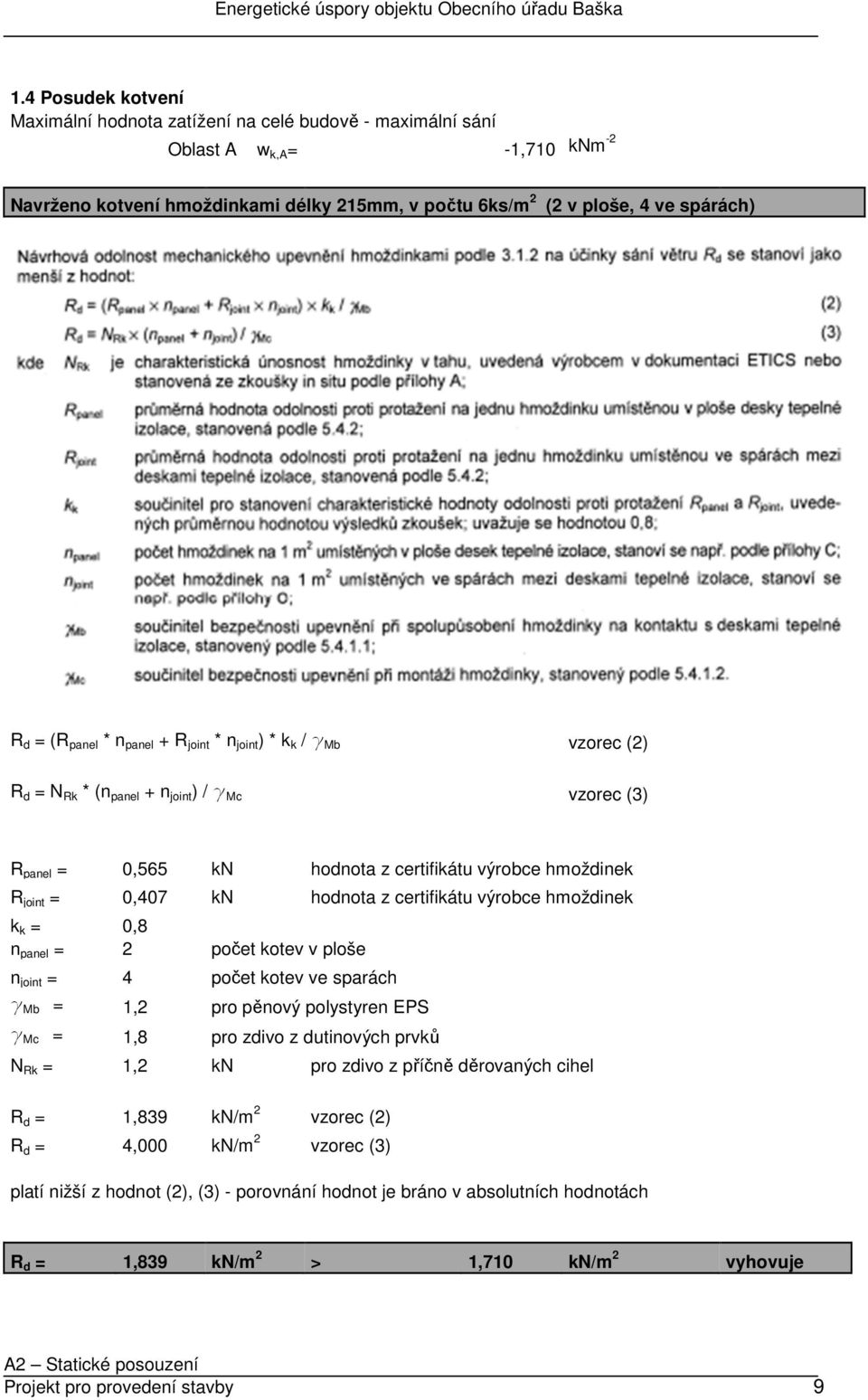 hodnota z certifikátu výrobce hmoždinek k k = 0,8 n panel = 2 počet kotev v ploše n joint = 4 počet kotev ve sparách g Mb = 1,2 pro pěnový polystyren EPS g Mc = 1,8 pro zdivo z dutinových prvků N Rk