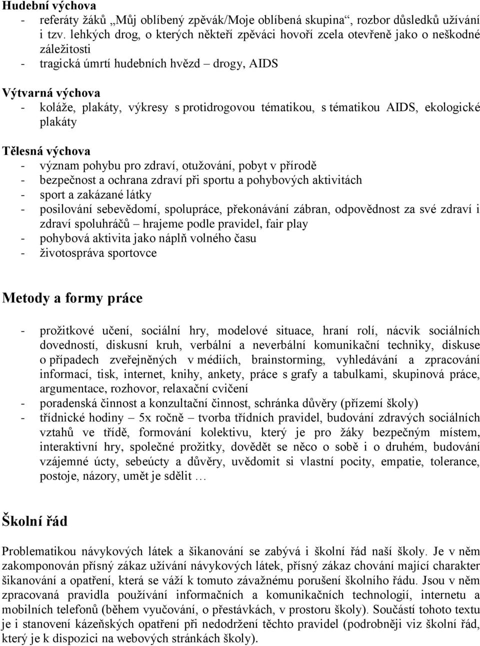 tématikou, s tématikou AIDS, ekologické plakáty Tělesná výchova - význam pohybu pro zdraví, otužování, pobyt v přírodě - bezpečnost a ochrana zdraví při sportu a pohybových aktivitách - sport a