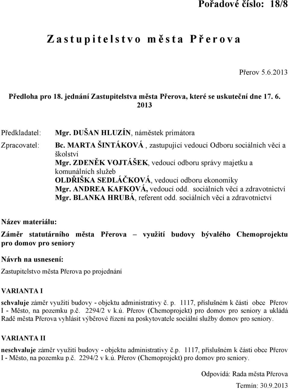 ZDENĚK VOJTÁŠEK, vedoucí odboru správy majetku a komunálních služeb OLDŘIŠKA SEDLÁČKOVÁ, vedoucí odboru ekonomiky Mgr. ANDREA KAFKOVÁ, vedoucí odd. sociálních věcí a zdravotnictví Mgr.