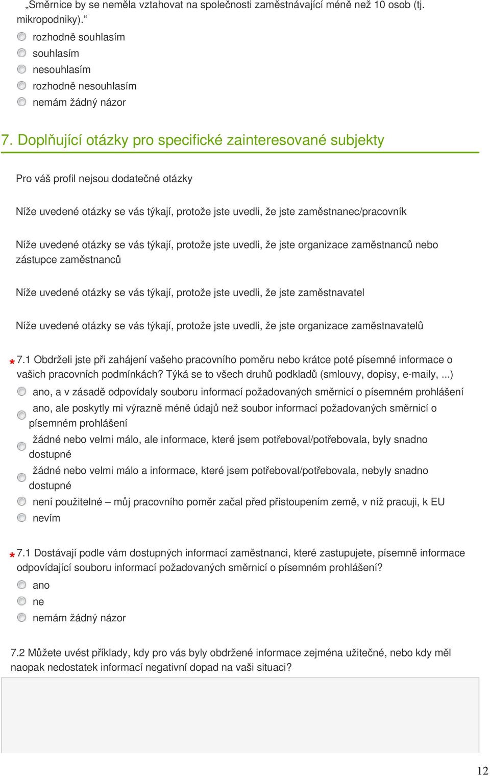 otázky se vás týkají, protože jste uvedli, že jste organizace zaměstnanců nebo zástupce zaměstnanců Níže uvedené otázky se vás týkají, protože jste uvedli, že jste zaměstnavatel Níže uvedené otázky