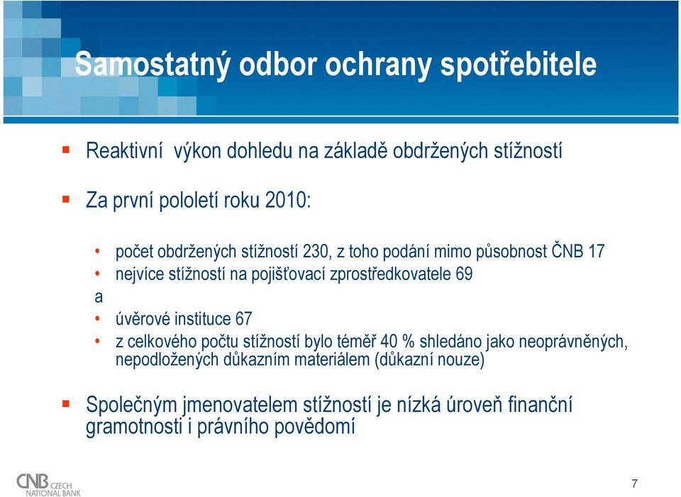 zprostředkovatele 69 a úvěrové instituce 67 z celkového počtu stížností bylo téměř 40 % shledáno jako neoprávněných,