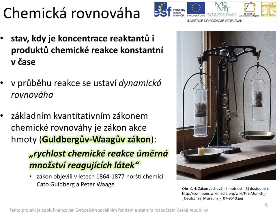 chemické reakce úměrná množství reagujících látek zákon objevili v letech 1864-1877 norští chemici Cato Guldberg a Peter Waage