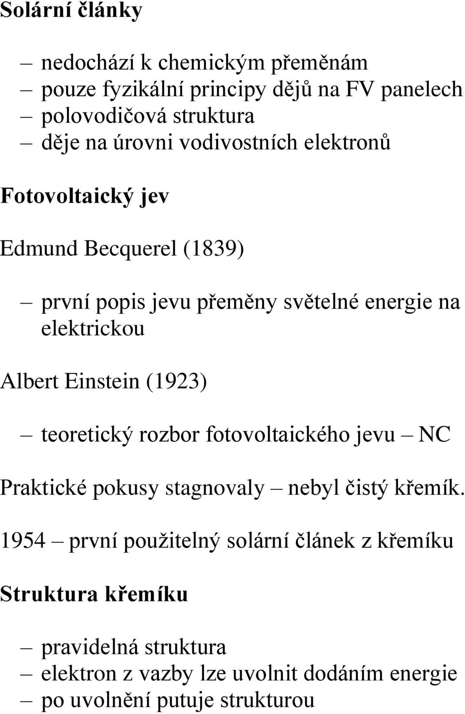 Einstein (1923) teoretický rozbor fotovoltaického jevu NC Praktické pokusy stagnovaly nebyl čistý křemík.