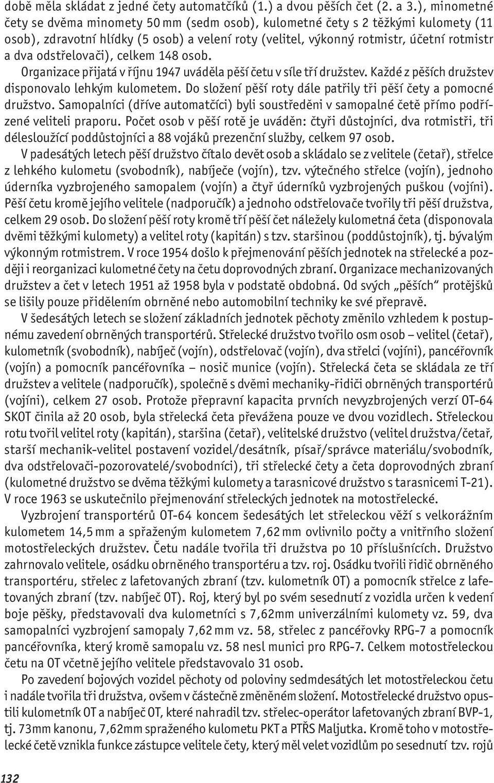 odstřelovači), celkem 148 osob. Organizace přijatá v říjnu 1947 uváděla pěší četu v síle tří družstev. Každé z pěších družstev disponovalo lehkým kulometem.