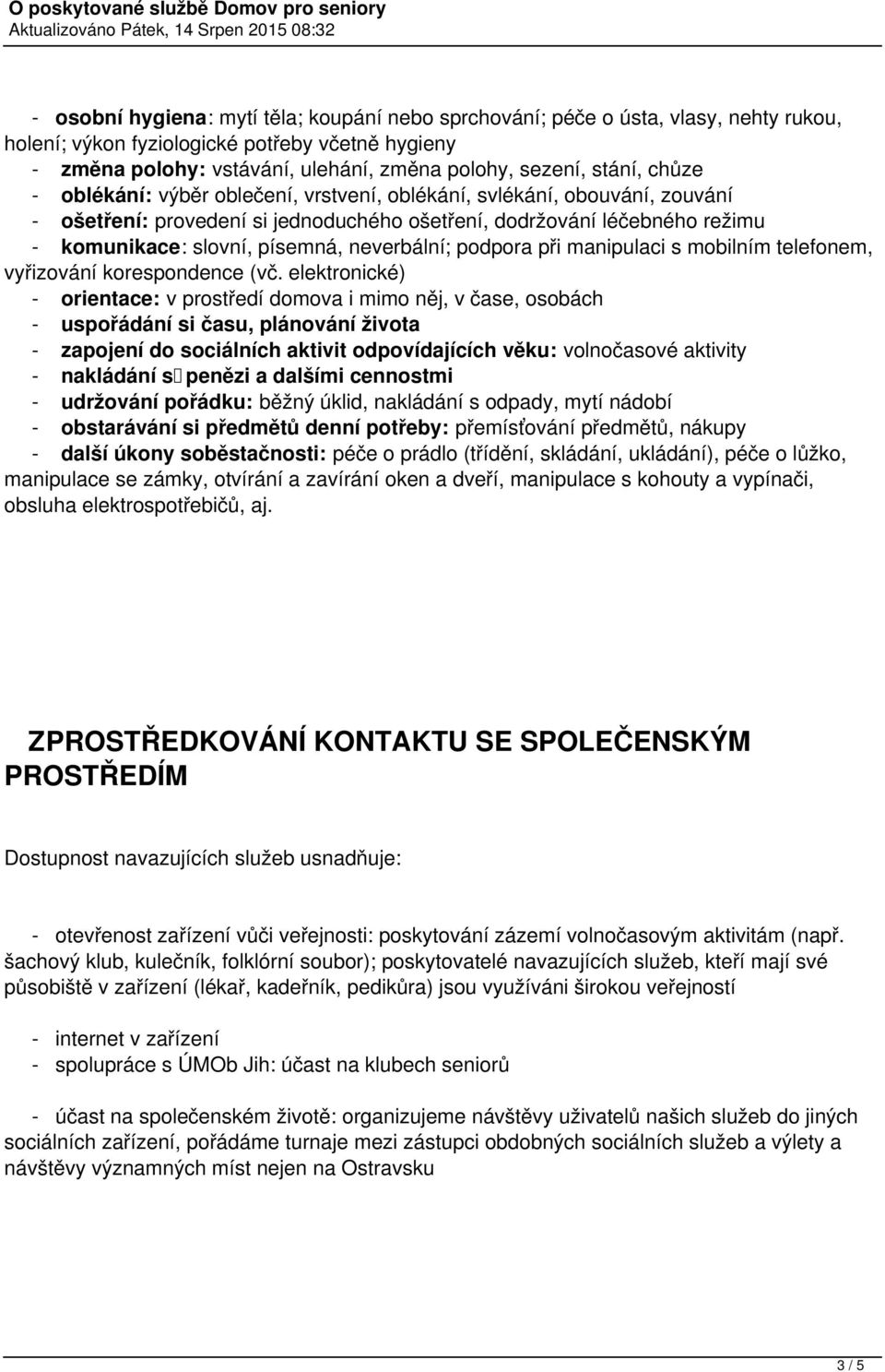 neverbální; podpora při manipulaci s mobilním telefonem, vyřizování korespondence (vč.