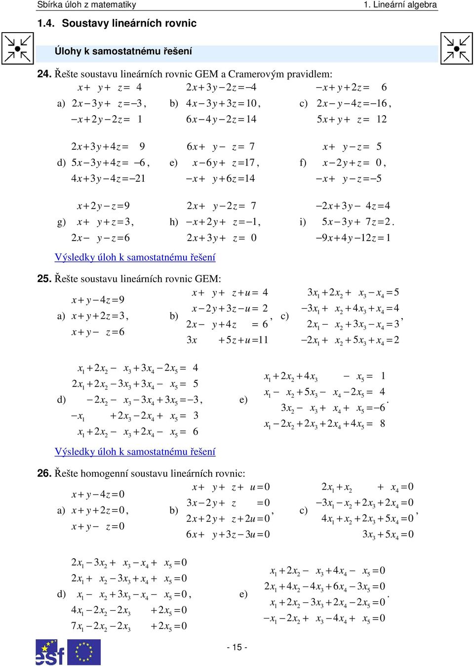 + z = 5 + z = 0 + z = 5 + z = 9 g) + + z = h) z = 6 + z = 7 + + z = i) + + z = 0 + z = 5 + 7z =. 9 + z = 5.