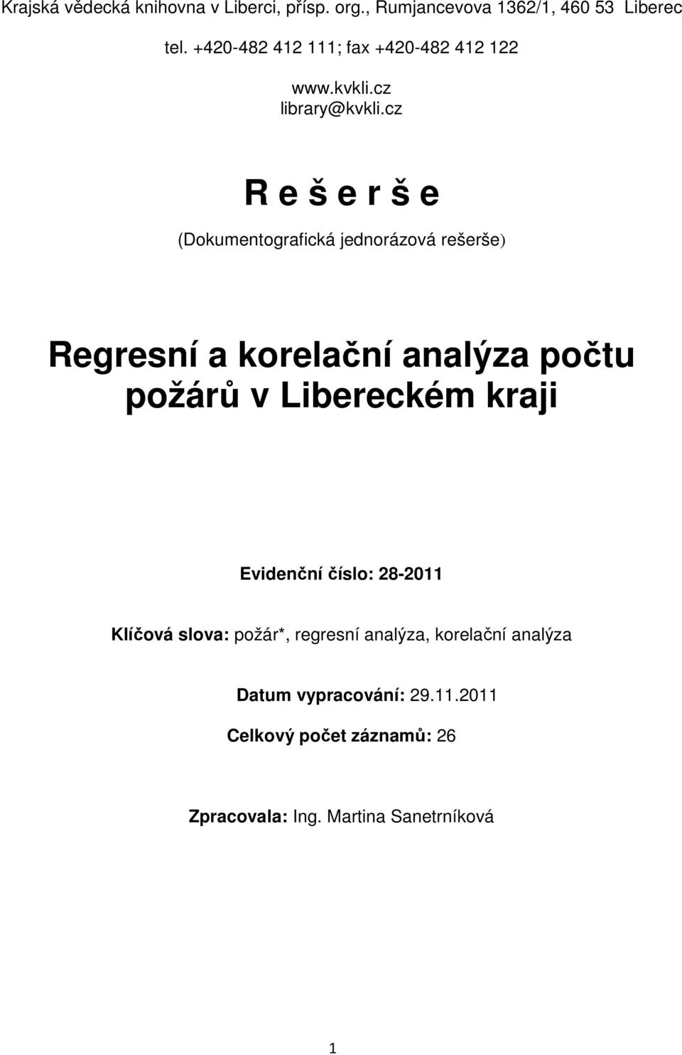 cz R e š e r š e (Dokumentografická jednorázová rešerše) Regresní a korelační analýza počtu požárů v Libereckém