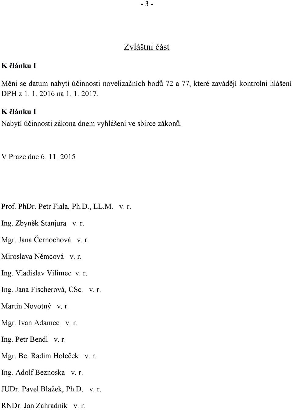 Zbyněk Stanjura v. r. Mgr. Jana Černochová v. r. Miroslava Němcová v. r. Ing. Vladislav Vilímec v. r. Ing. Jana Fischerová, CSc. v. r. Martin Novotný v.