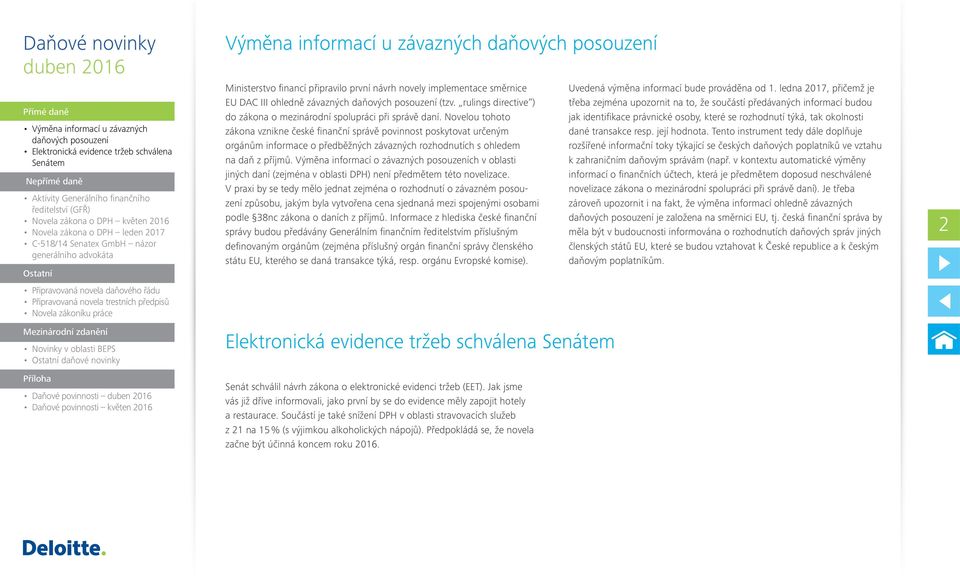 Novelou tohoto zákona vznikne české finanční správě povinnost poskytovat určeným orgánům informace o předběžných závazných rozhodnutích s ohledem na daň z příjmů.