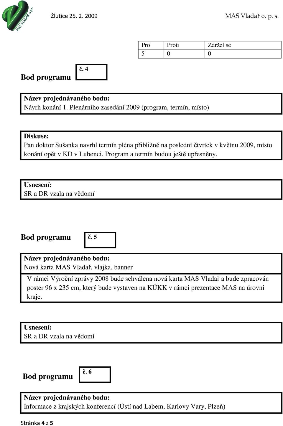 2009, místo konání opět v KD v Lubenci. Program a termín budou ještě upřesněny. č.