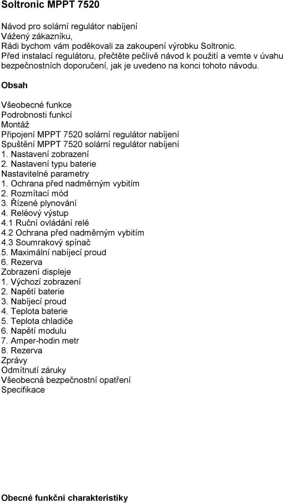 Obsah Všeobecné funkce Podrobnosti funkcí Montáž Připojení MPPT 7520 solární regulátor nabíjení Spuštění MPPT 7520 solární regulátor nabíjení 1. Nastavení zobrazení 2.