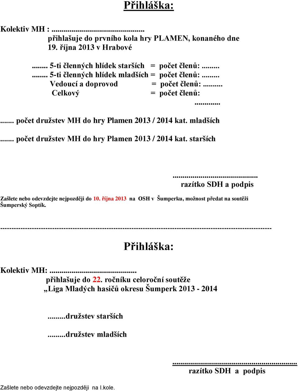 .. razítko SDH a podpis Zašlete nebo odevzdejte nejpozději do 10. října 2013 na OSH v Šumperku, možnost předat na soutěži Šumperský Soptík.