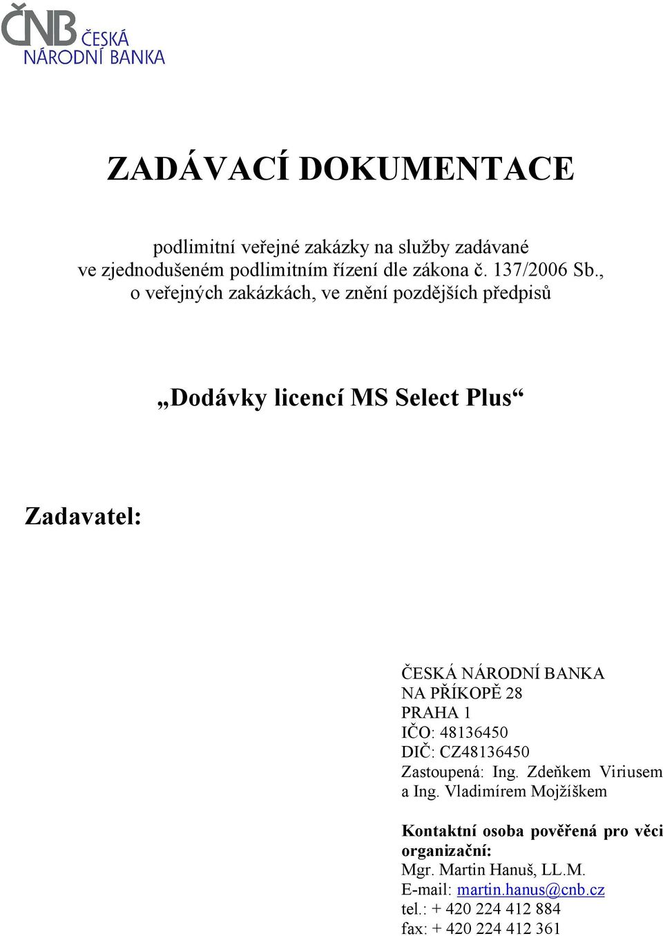 , o veřejných zakázkách, ve znění pozdějších předpisů Dodávky licencí MS Select Plus Zadavatel: ČESKÁ NÁRODNÍ BANKA NA PŘÍKOPĚ