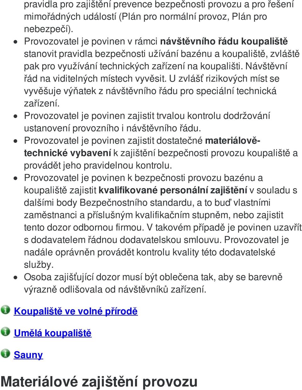 Návštěvní řád na viditelných místech vyvěsit. U zvlášť rizikových míst se vyvěšuje výňatek z návštěvního řádu pro speciální technická zařízení.