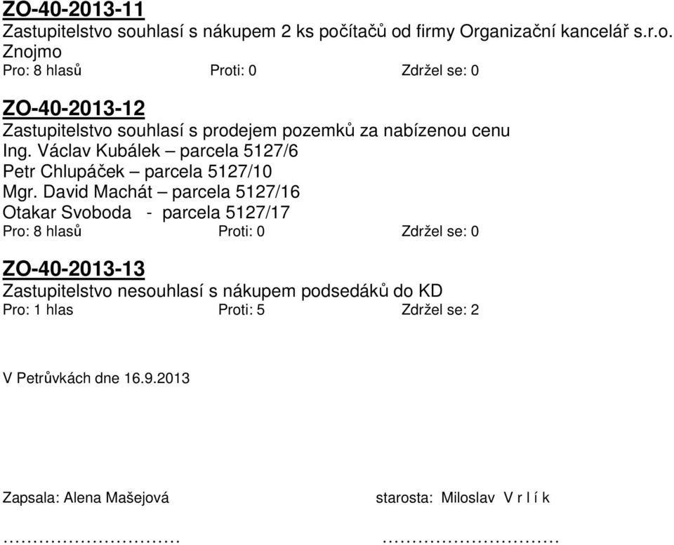 David Machát parcela 5127/16 Otakar Svoboda - parcela 5127/17 ZO-40-2013-13 Zastupitelstvo nesouhlasí s nákupem podsedáků