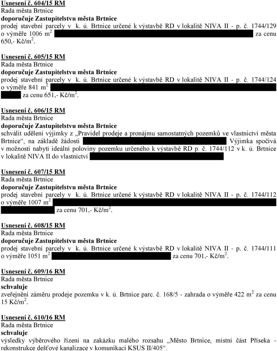 Usnesení č. 606/15 RM schválit udělení výjimky z Pravidel prodeje a pronájmu samostatných pozemků ve vlastnictví města Brtnice, na základě žádosti paní Jany Zabloudilové, Velká Lhota 63, Volfířov.