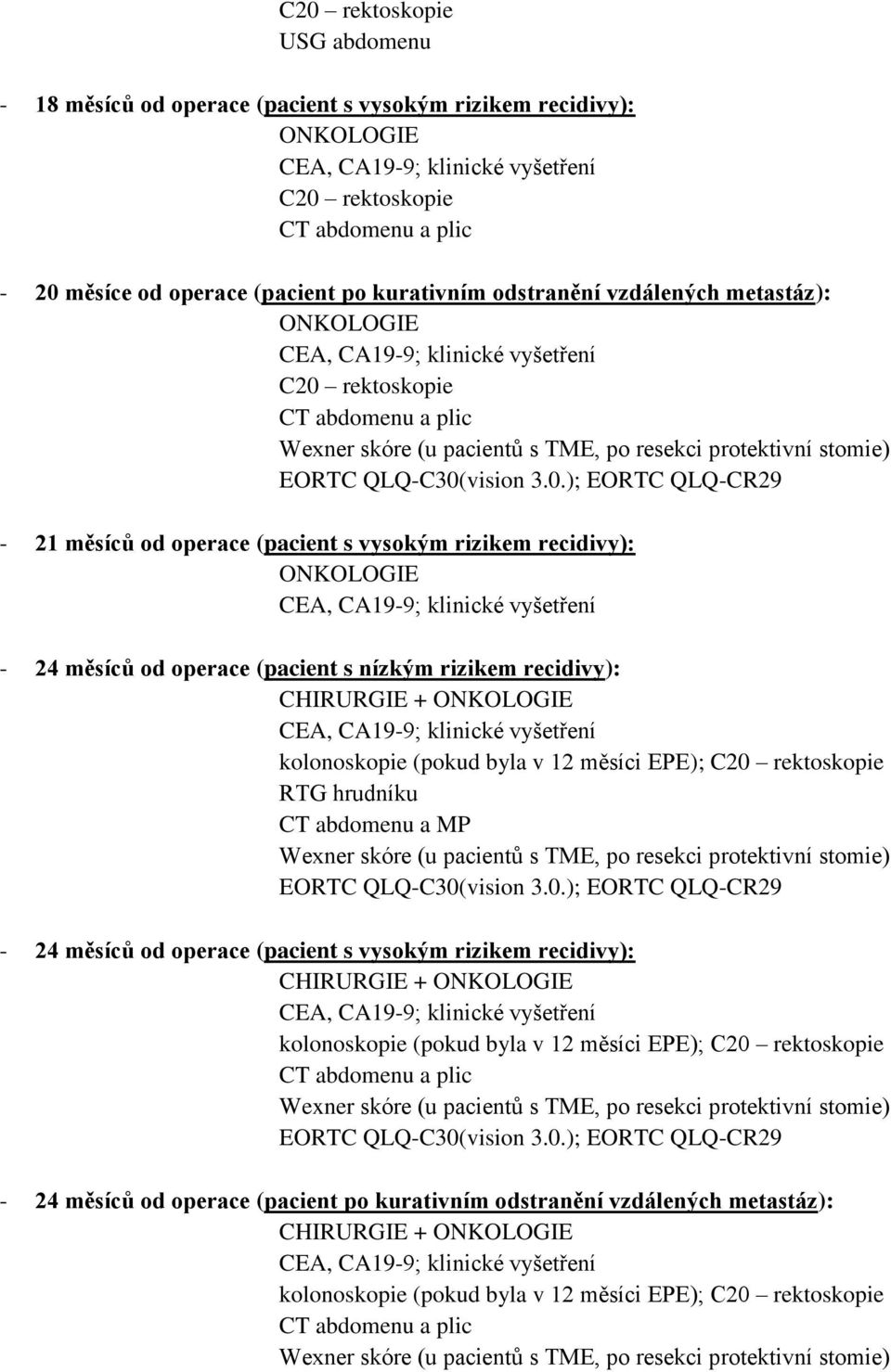 nízkým rizikem recidivy): (pokud byla v 12 měsíci EPE); - 24 měsíců od operace (pacient s vysokým rizikem recidivy):