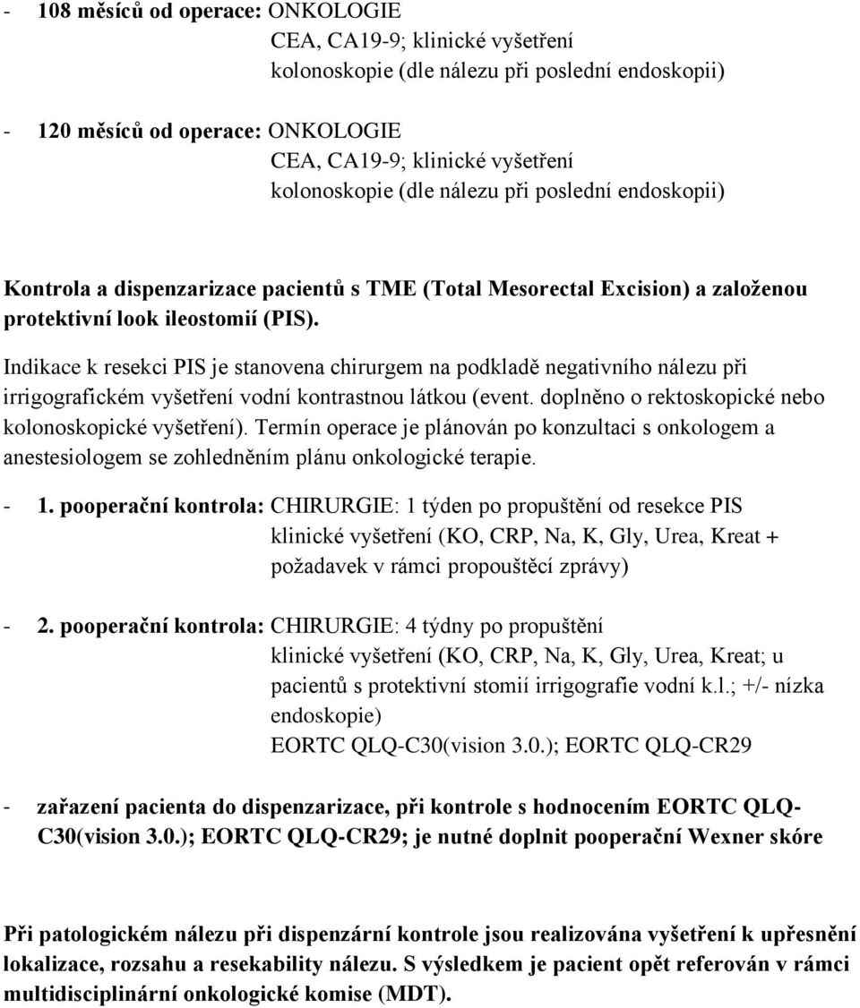 Termín operace je plánován po konzultaci s onkologem a anestesiologem se zohledněním plánu onkologické terapie. - 1.