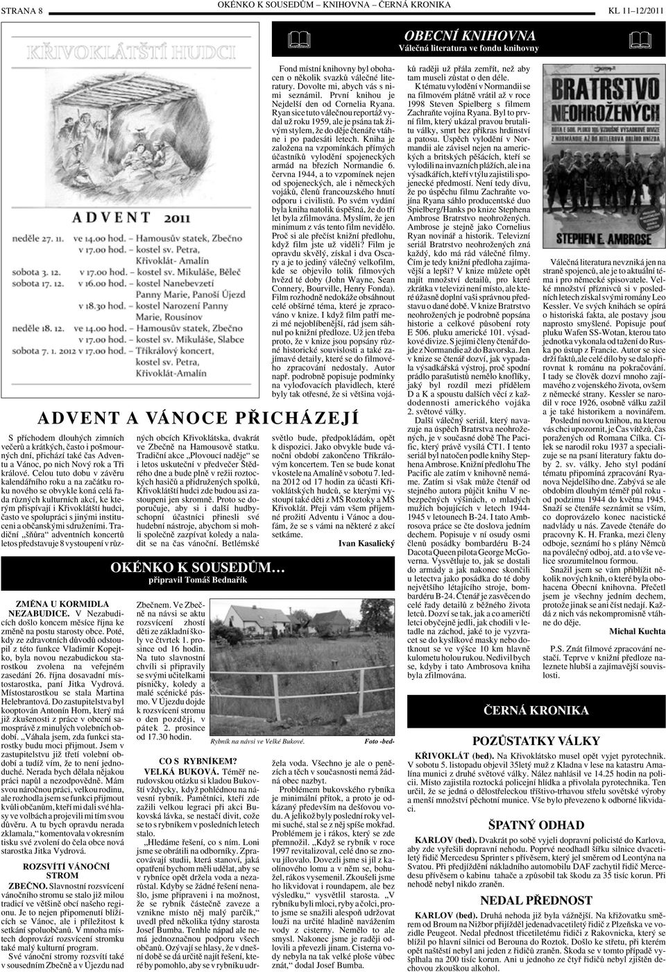 Ryan sice tuto váleãnou reportáï vydal uï roku 1959, ale je psána tak Ïiv m stylem, Ïe do dûje ãtenáfie vtáhne i po padesáti letech.