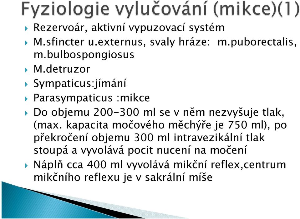 detruzor Sympaticus:jímání Parasympaticus :mikce Do objemu 200-300 ml se v něm nezvyšuje tlak, (max.