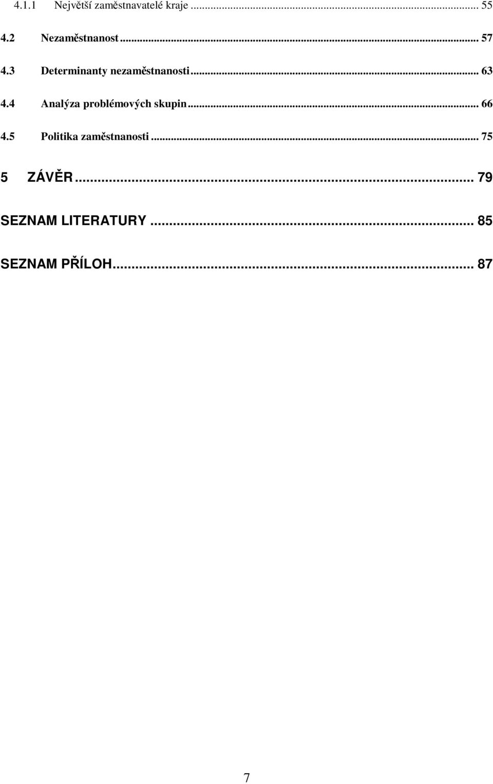 .. 63 4.4 Analýza problémových skupin... 66 4.