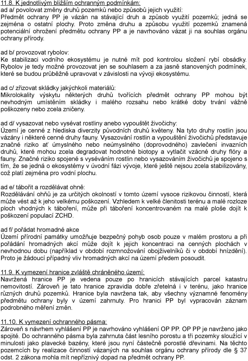 ad b/ provozovat rybolov: Ke stabilizaci vodního ekosystému je nutné mít pod kontrolou složení rybí obsádky.