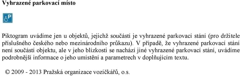 V případě, že vyhrazené parkovací stání není součástí objektu, ale v jeho blízkosti se nachází jiné