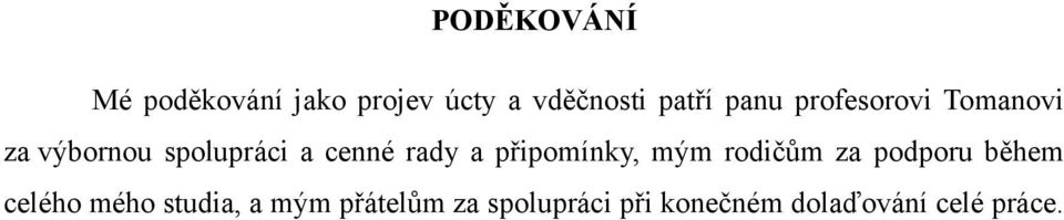 a připomínky, mým rodičům za podporu během celého mého studia,