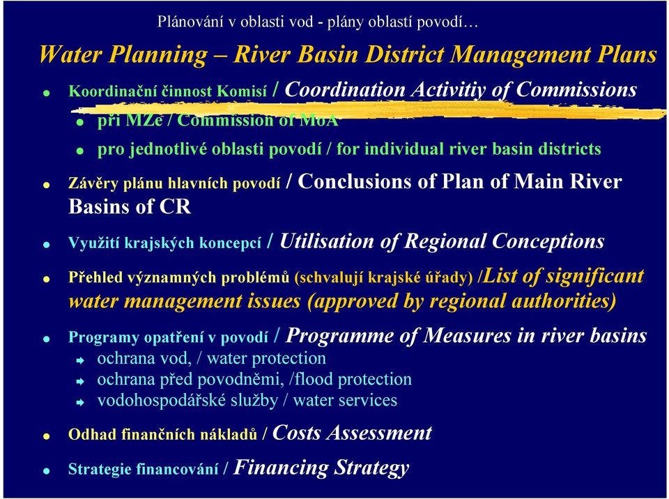 Conceptions Přehled významných problémů (schvalují krajské úřady) /List of significant water management issues (approved by regional authorities) Programy opatření v povodí / Programme of Measures in